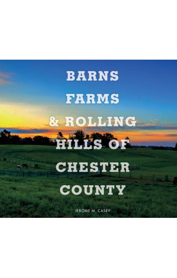 Barns, Farms, and Rolling Hills of Chester County