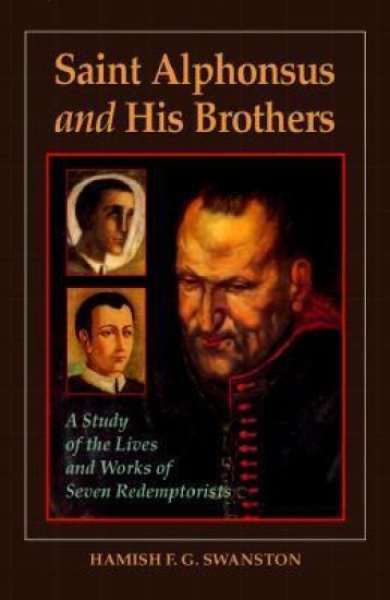 Saint Alphonsus and His Brothers: A Study of the Lives and Works of Seven Redemptorists