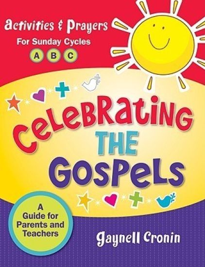 Celebrating the Gospels: Activities and Prayers for the Sundays of Cycles A, B, & C: A Guide for Parents and Teachers