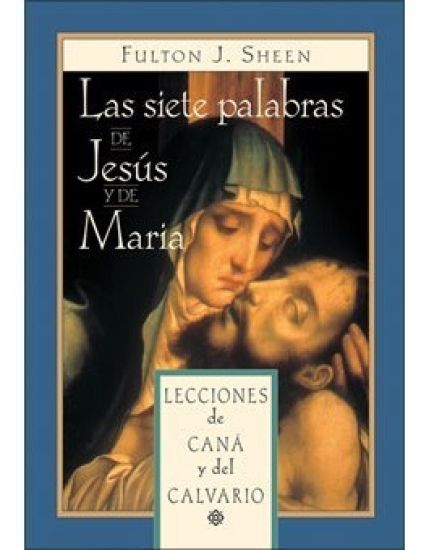 Las Siete Palabras de Jesús Y María: Lecciones de Caná Y del Calvario