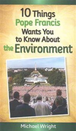 10 Things Pope Francis Wants You to Know about the Environment
