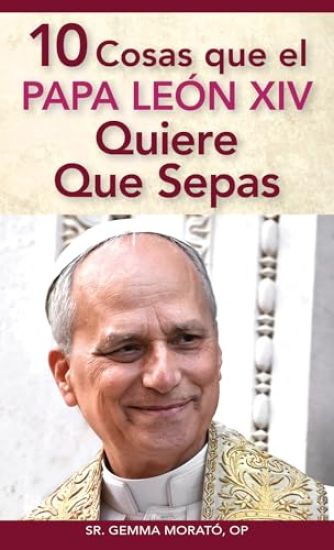 10 Cosas Que El Papa León XIV Quiere Que Sepas
