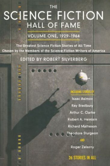 The Science Fiction Hall of Fame, Volume One 1929-1964: The Greatest Science Fiction Stories of All Time Chosen by the Members of the Science Fiction