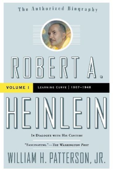 Robert A. Heinlein: In Dialogue with His Century, Volume 1: Learning Curve (1907-1948)