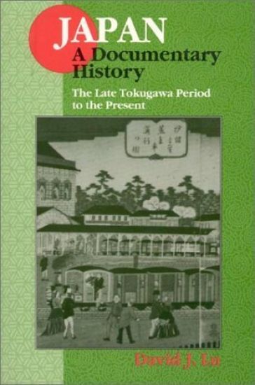 Japan: A Documentary History: Vol 2: The Late Tokugawa Period to the Present