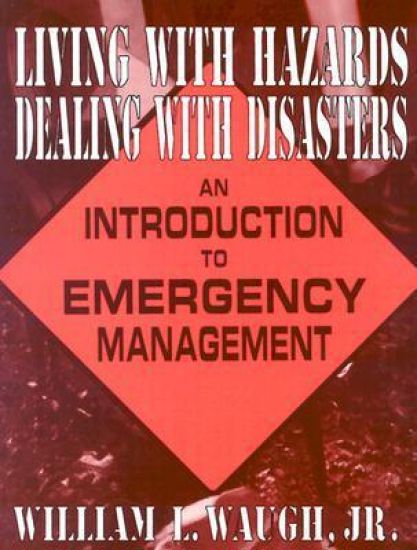Living with Hazards, Dealing with Disasters: An Introduction to Emergency Management