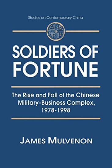 Soldiers of Fortune: The Rise and Fall of the Chinese Military-Business Complex, 1978-1998