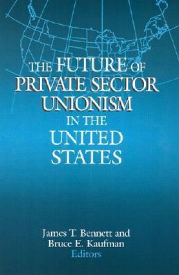 The Future of Private Sector Unionism in the United States
