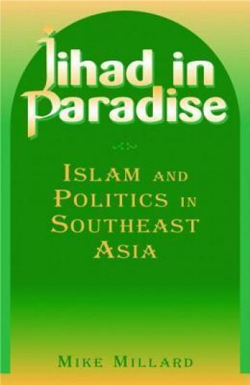 Jihad in Paradise: Islam and Politics in Southeast Asia