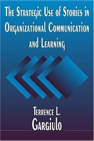 The Strategic Use of Stories in Organizational Communication and Learning