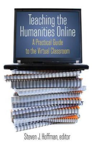 Teaching the Humanities Online: A Practical Guide to the Virtual Classroom