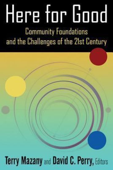 Here for Good: Community Foundations and the Challenges of the 21st Century