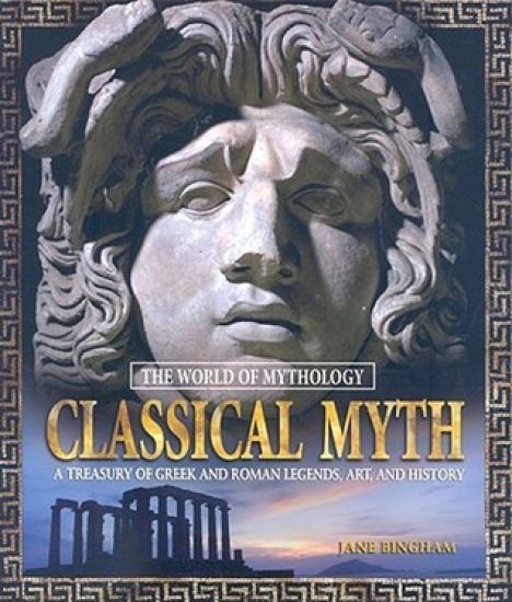 Classical Myth: A Treasury of Greek and Roman Legends, Art, and History