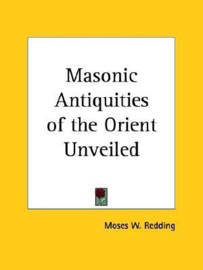Masonic Antiquities of the Orient Unveiled, 1894