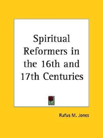 Spiritual Reformers in the 16th and 17th Centuries, 1914