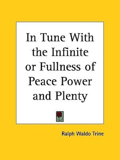 In Tune With the Infinite Or, Fullness of Peace Power & Plenty, 1910