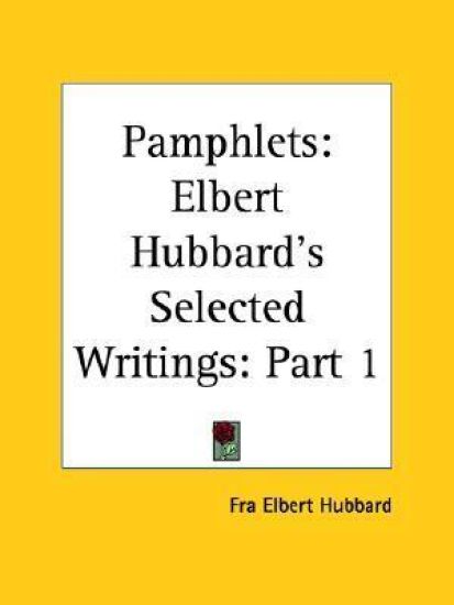 Elbert Hubbard's Selected Writings