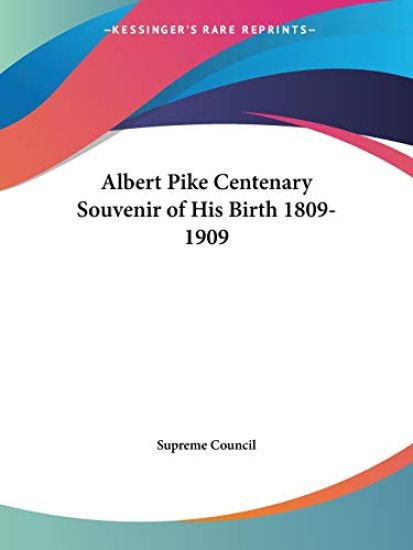 Albert Pike Centenary Souvenir of His Birth 1809-1909