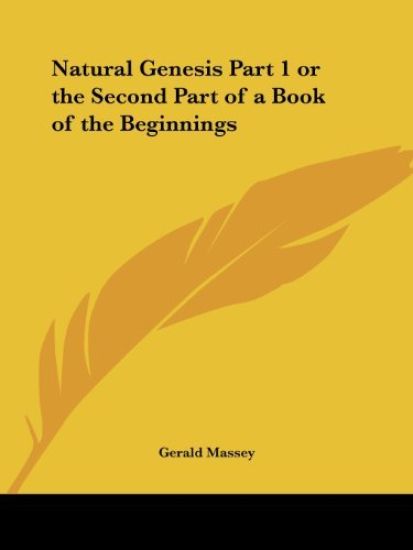 Natural Genesis or the Second Part of a Book of the Beginnings