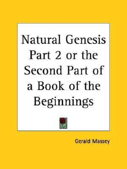Natural Genesis or the Second Part of a Book of the Beginnings