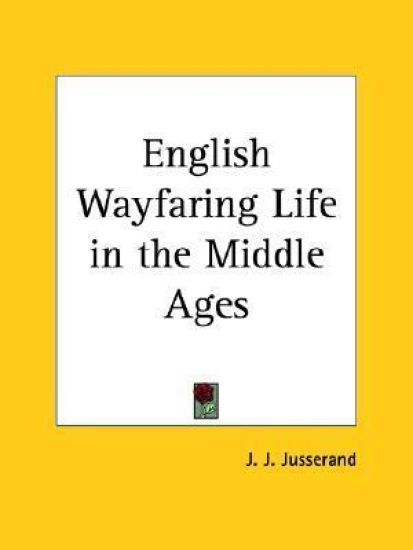 English Wayfaring Life in the Middle Ages 1889