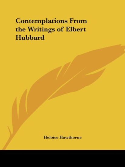 Contemplations from the Writings of Elbert Hubbard 1902