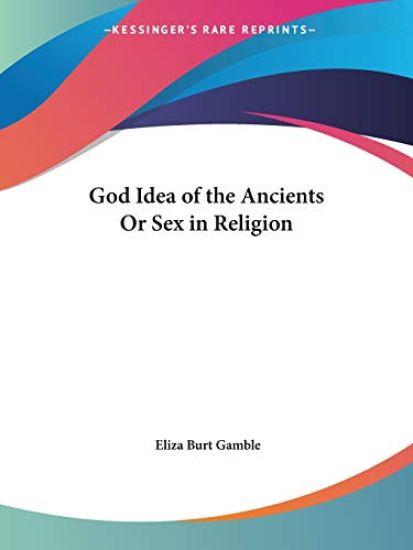 God Idea of the Ancients or Sex in Religion (1897)