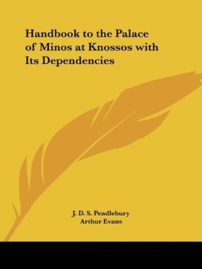 Handbook to the Palace of Minos at Knossos With Its Dependencies 1933