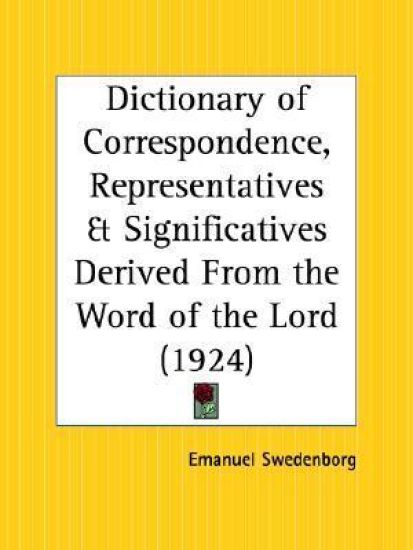 Dictionary of Correspondence, Representatives & Significatives Derived from the Word of the Lord 1924