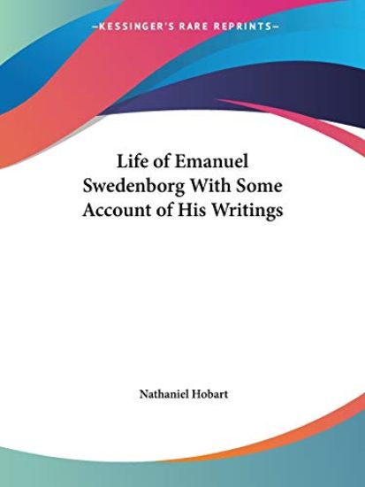 Life of Emanuel Swedenborg With Some Account of His Writings 1850