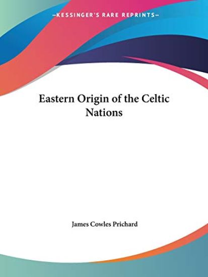 Eastern Origin of the Celtic Nations 1831