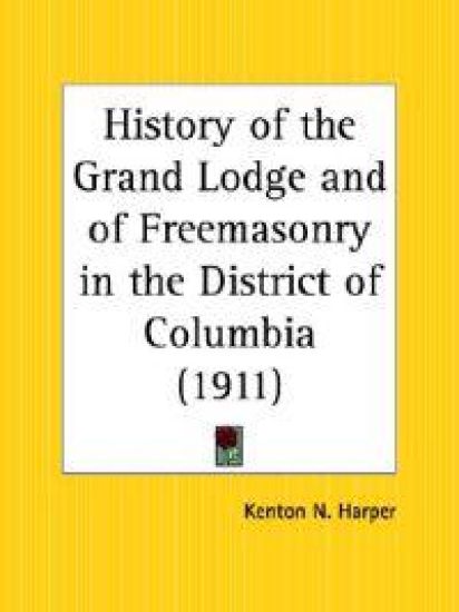 History of the Grand Lodge and of Freemasonry in the District of Columbia (1911)