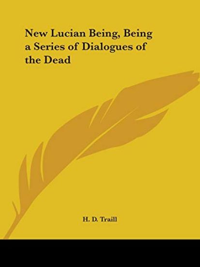 New Lucian Being, Being a Series of Dialogues of the Dead (1884)