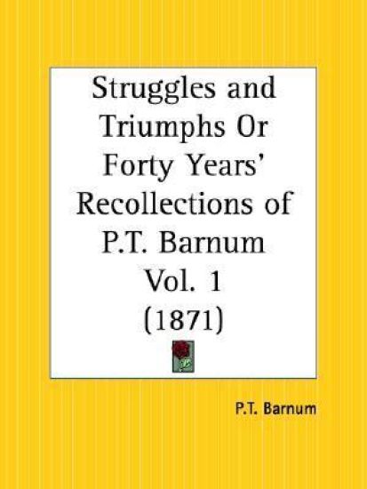Struggles and Triumphs or Forty Years' Recollections of P.T. Barnum Vol. 1 (1871)
