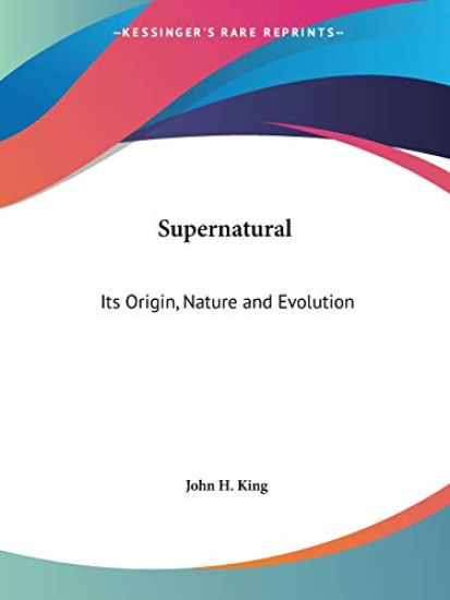Supernatural Its Origin, Nature and Evolution 1892