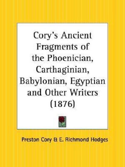 Cory's Ancient Fragments of the Phoenician, Carthaginian, Babylonian, Egyptian and Other Writers