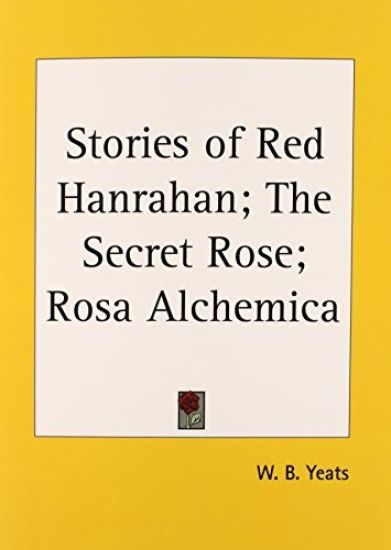 Stories of Red Hanrahan; the Secret Rose; Rosa Alchemica (1913)
