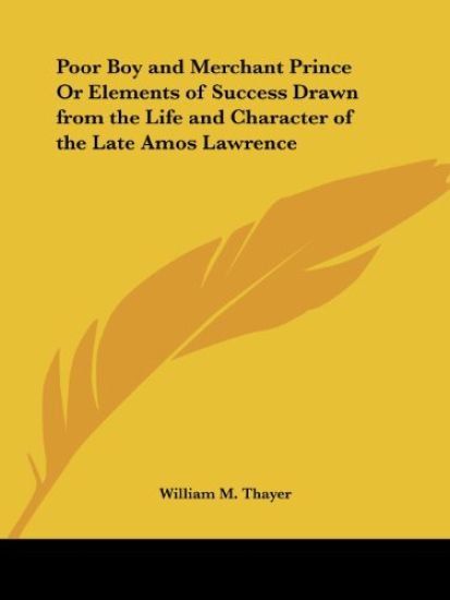 Poor Boy and Merchant Prince or Elements of Success Drawn from the Life and Character of the Late Amos Lawrence (1858)