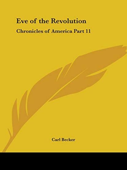 Chronicles of America Vol. 11: Eve of the Revolution (1921)