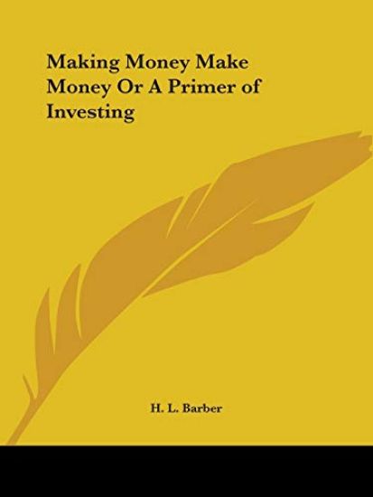 Making Money Make Money or a Primer of Investing 1920