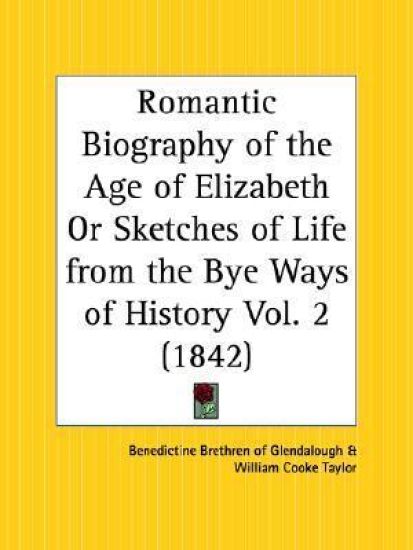 Romantic Biography of the Age of Elizabeth or Sketches of Life from the Bye Ways of History 1842