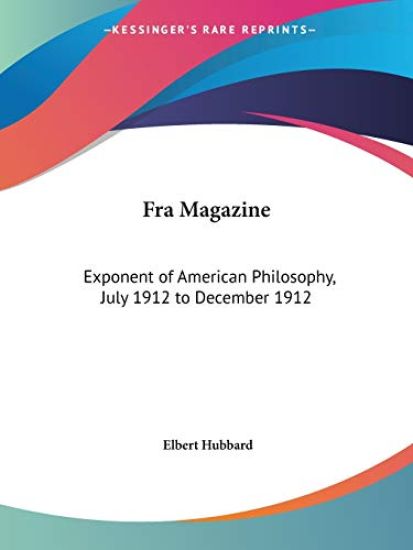 Fra Magazine: Exponent of American Philosophy (July 1912 to December 1912)