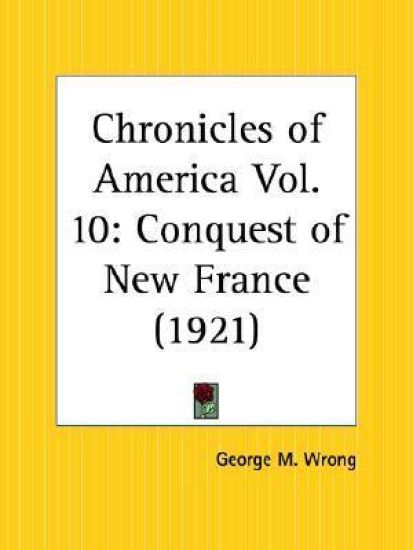 Chronicles of America Vol. 10: Conquest of New France (1921)