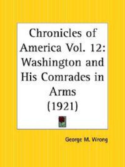 Chronicles of America Vol. 12: Washington and His Comrades in Arms (1921)