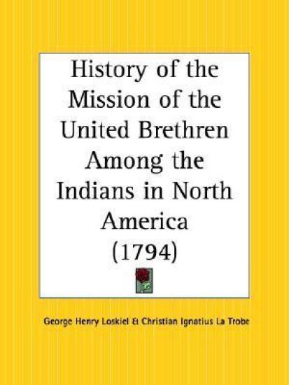 History of the Mission of the United Brethren Among the Indians in North America, 1794