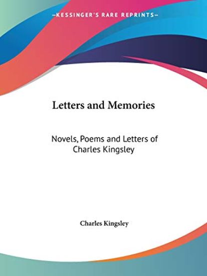 Novels, Poems and Letters of Charles Kingsley Letters and Memories