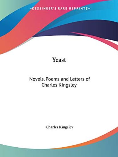 Novels, Poems and Letters of Charles Kingsley Yeast 1899