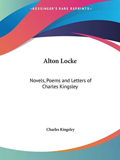 Novels, Poems and Letters of Charles Kingsley Alton Locke 1898
