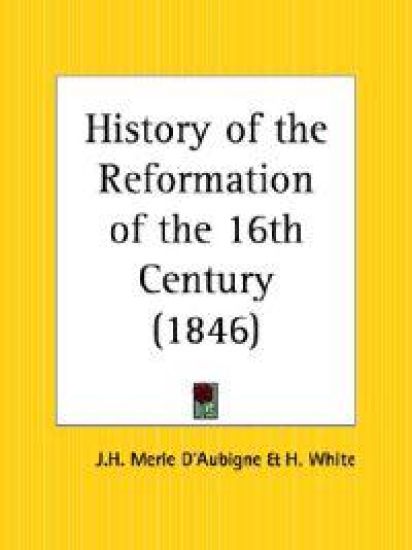 History of the Reformation of the 16th Century 1846