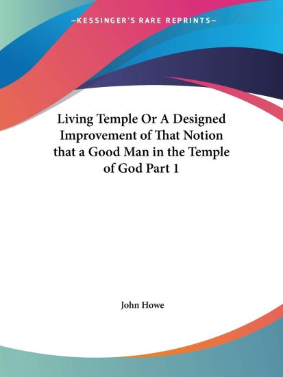Living Temple or a Designed Improvement of That Notion That a Good Man in the Temple of God Part I